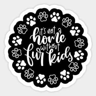 It's Not A Home Without Fur Kids. Funny Dog Or Cat Owner Design For All Dog And Cat Lovers. Sticker